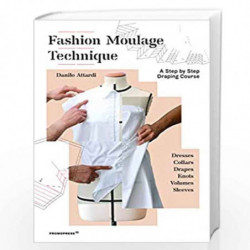Fashion Moulage Technique: A Step by Step Draping Course by Danilo Attardi Book-9788417412128