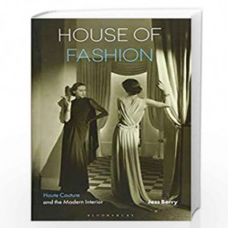 House of Fashion: Haute Couture and the Modern Interior by Jess Berry Book-9781474283403