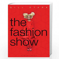 The Fashion Show: History, theory and practice by Gill Stark Book-9781472568489