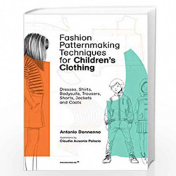 Fashion Patternmaking Techniques for Children's Clothing: Dresses, Shirts, Bodysuits, Trousers, Jackets and Coats by Donnanno, A