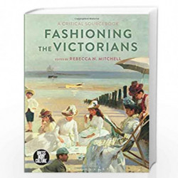 Fashioning the Victorians: A Critical Sourcebook (Dress, Body, Culture) by Rebecca N. Mitchell Book-9781350023406