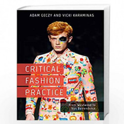 Critical Fashion Practice: From Westwood to Van Beirendonck by Adam Geczy and Vicki Karaminas Book-9781474265522
