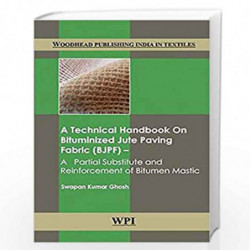 A Technical Handbook on Bituminized Jute Paving Fabric (BJPF): A Partial Substitute and Reinforcement of Bitumen Mastic (Woodhea