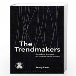 The Trendmakers: Behind the Scenes of the Global Fashion Industry (Dress, Body, Culture) by Jenny Lantz