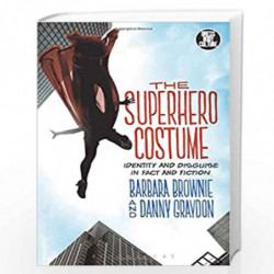 The Superhero Costume: Identity and Disguise in Fact and Fiction (Dress, Body, Culture) by Barbara Brownie