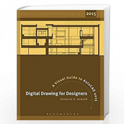 Digital Drawing for Designers: A Visual Guide to AutoCAD 2015 by Douglas R. Seidler Book-9781609019891