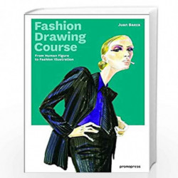 Fashion Drawing Course: From Human Figure to Fashion Illustration by Juan Baeza