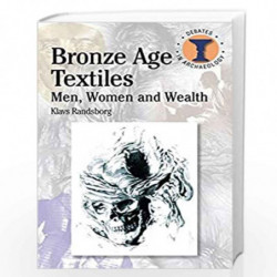 Bronze Age Textiles: Men, Women and Wealth (Debates in Archaeology) by Klavs Randsborg Book-9780715640784