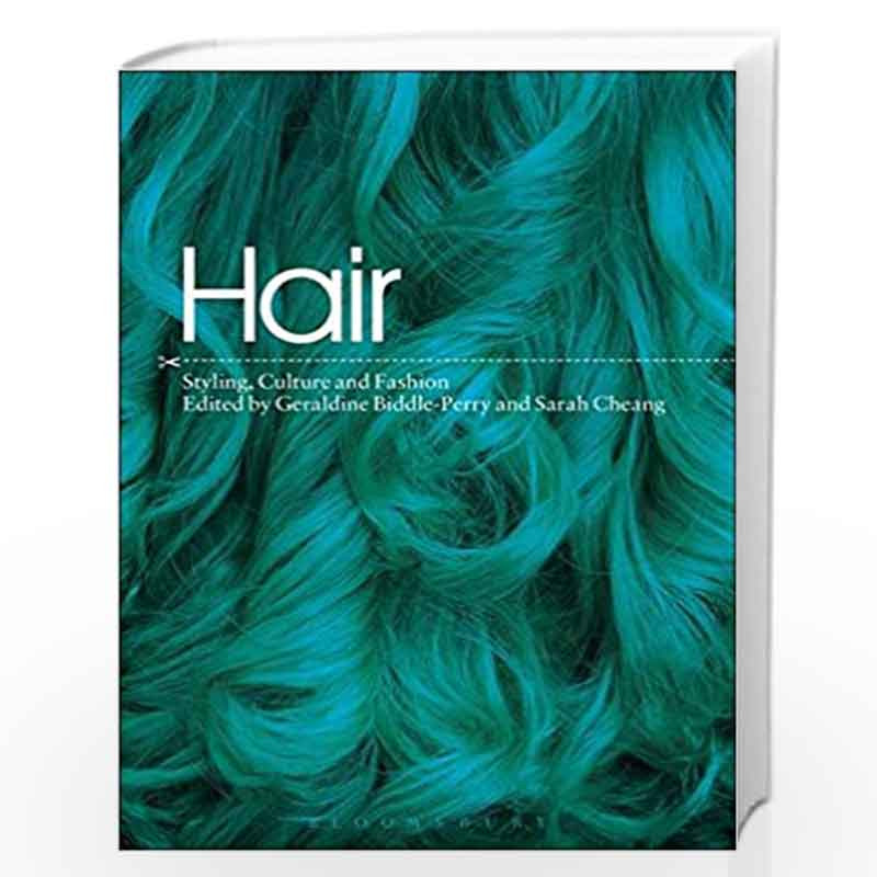 Hair: Styling Culture and Fashion: 0 by Geraldine Biddle-Perry and Sarah  Cheang; Sarah Cheang-Buy Online Hair: Styling Culture and Fashion: 0  Illustrated edition (1 January 2009) Book at Best Prices in  India: