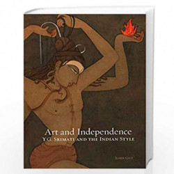 Art and Independence: Y. G. Srimati and the Indian Style by John Guy Book-9789385360404