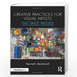 Creative Practices for Visual Artists: Time, Space, Process by STEINBACH Book-9781138299207