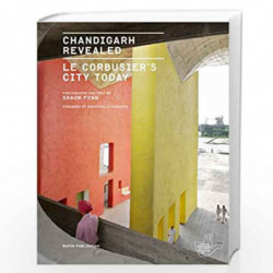 Chandigarh Revealed : Le Corbusier's City Today by Shaun Fynn Book-9789385360138