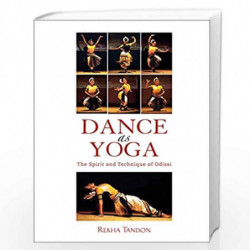 Dance as Yoga: The Spirit and Technique of Odissi by Tandon