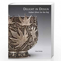 Delight In Design: Indian Silver For The Raj by Vidya Dehejia Book-9788189995195
