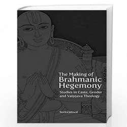 The Making of Brahmanic Hegemony  Studies in Caste, Gender and Vaishnava Theology by Suvira Jaiswal Book-9788193926918