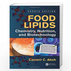 Food Lipids: Chemistry, Nutrition, and Biotechnology, Fourth Edition (Food Science and Technology) by Casimir C. Akoh Book-97814