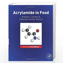 Acrylamide in Food: Analysis, Content and Potential Health Effects by Vural Gokmen Book-9780128028322