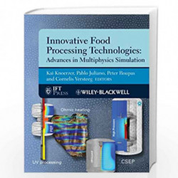 Innovative Food Processing Technologies: Advances in Multiphysics Simulation (Institute of Food Technologists Series) by Kai Kno