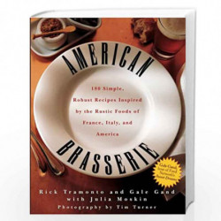 American Brasserie: 180 Simple, Robust Recipes Inspired by the Rustic Foods of France, Italy, and America by Rick Tramonto