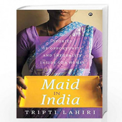 Maid in India: Stories of Inequality and Opportunity Inside Our Homes by Lahiri