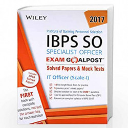 Wiley's Institute of Banking Personnel Selection Specialist Officer (IBPS SO) IT Officer (Scale-I) Exam Goalpost: Solved Papers 