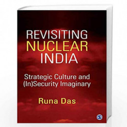 Revisiting Nuclear India: Strategic Culture and (In)Security Imaginary by Runa Das Book-9789351501220