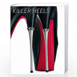 Killer Heels: The Art of the High-Heeled Shoe by Lisa Small