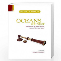 Oceans Connect: Reflections on Water Worlds Across Time and Space (Issues in History) by Rila Mukherjee Book-9789380607405