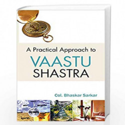 A Practical Approach to Vaastu Shastra by Col. Bhaskar Sarkar Book-9788124801772