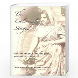 Colonial Staged  Theatre In Colonial Calcutta (Enactments  (Seagull Titles CHUP)) by Sudipto Chatterjee Book-9781905422449