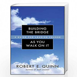 Building the Bridge As You Walk On It: A Guide for Leading Change: 204 (J-B US non-Franchise Leadership) by Robert E. Quinn Book