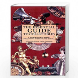 The Essential Guide to Collectibles: A Source Book of Public Collections in Europe and America by Alistair McAlpine