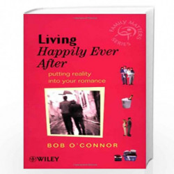 Living Happily Ever After: Putting Reality into Your Romance (Family Matters) by Bob O\'Connor Book-9780470841341