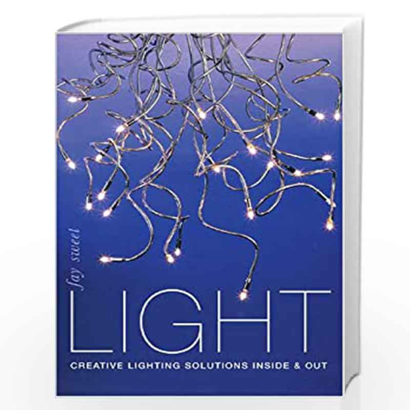 Light: Creating Lighting Solutions Inside and Out by Fay Sweet Book-9780715311813