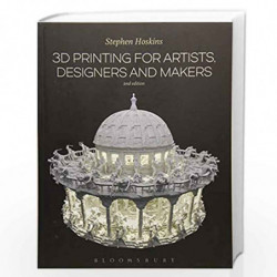 3D Printing for Artists, Designers and Makers by Stephen Hoskins Book-9781474248679