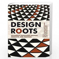 Design Roots: Culturally Significant Designs, Products and Practices by Stuart Walker Martyn Evans Tom Cassidy Jeyon Jung and Am