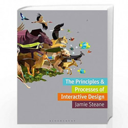 The Principles and Processes of Interactive Design (Required Reading Range) by Jamie Steane Book-9781350099555