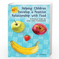 Helping Children Develop a Positive Relationship with Food: A Practical Guide for Early Years Professionals by Jo Cormack Book-9