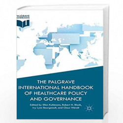 The Palgrave International Handbook of Healthcare Policy and Governance by Robert H. Blank