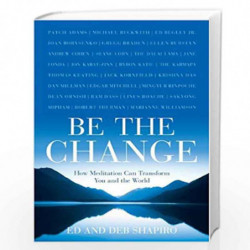Be the Change: How Meditation Can Transform You and the World by Ed Shapiro