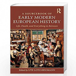 A Sourcebook of Early Modern European History: Life, Death, and Everything in Between by Ute Lotz-Heumann Book-9780815373537