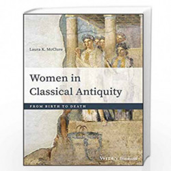 Women in Classical Antiquity: From Birth to Death by McClure Book-9781118413524
