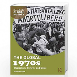 The Global 1970s: Radicalism, Reform, and Crisis (Decades in Global History) by Hellema Book-9780415737487