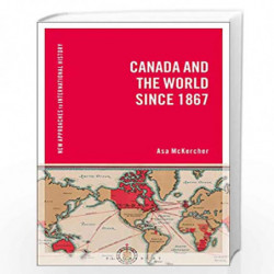 Canada and the World since 1867 (New Approaches to International History) by Asa McKercher Book-9781350036772