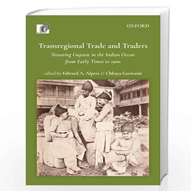 Transregional Trade and Traders: Situating Gujarat in the Indian Ocean from Early Times to 1900 by Professor Edward A. Alpers Bo