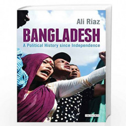 Bangladesh: A Political History since Independence by Ali Riaz Book-9789389165012