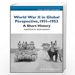 World War II in Global Perspective, 1931-1953: A Short History (Wiley Short Histories) by Buchanan Book-9781119366096