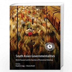 South Asian Governmentalities: Michel Foucault and the Question of Postcolonial Orderings: 6 (South Asia in the Social Sciences,