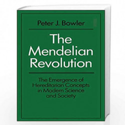 The Mendelian Revolution: The Emergence of Hereditarian Concepts in Modern Science and Society (History: Bloomsbury Academic Col