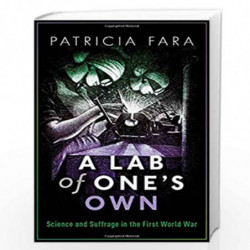 A Lab of One's Own: Science and Suffrage in the First World War by Patricia Fara Book-9780198794981